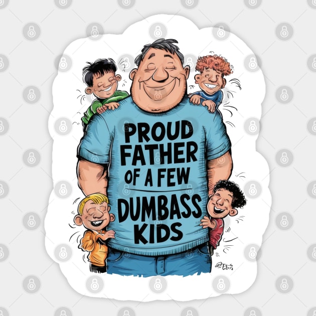 Proud father of a few dumbass kids Sticker by SimpliPrinter